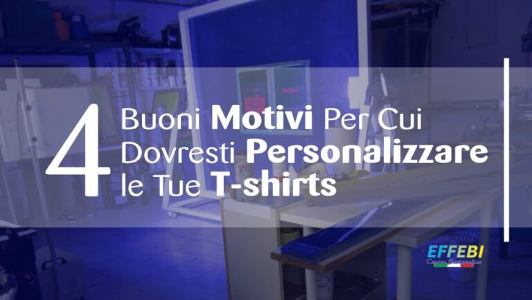 T-Shirt Personalizzate: 4 buoni motivi per cui dovresti personalizzare le tue maglie